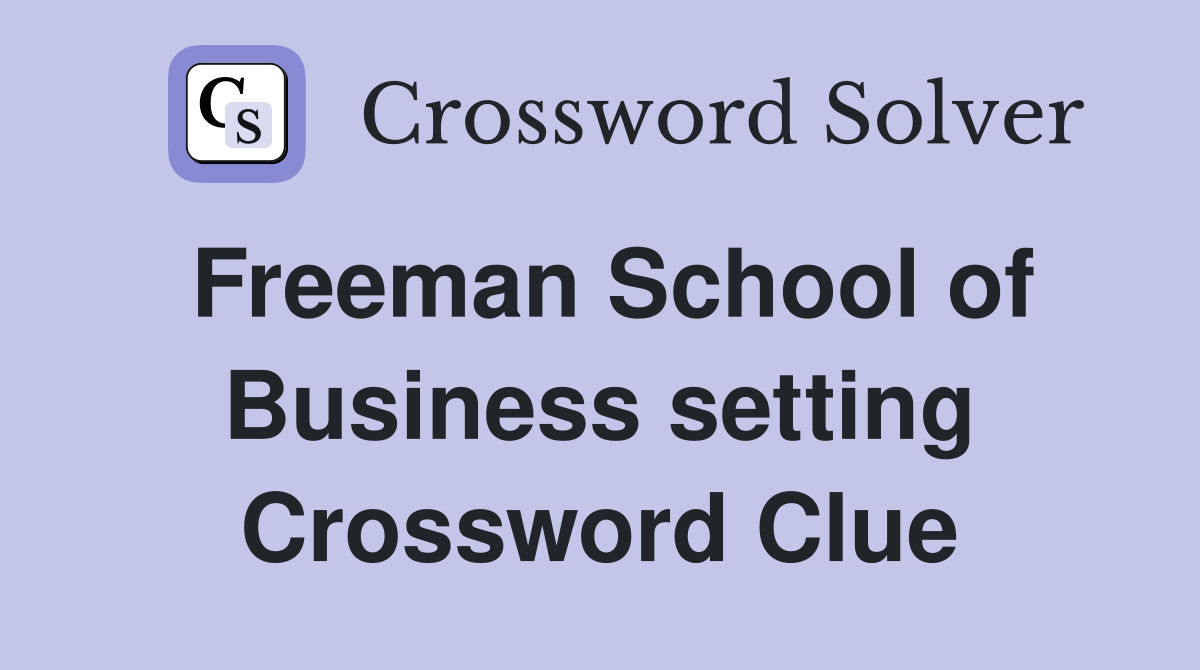 Freeman School of Business setting Crossword Clue