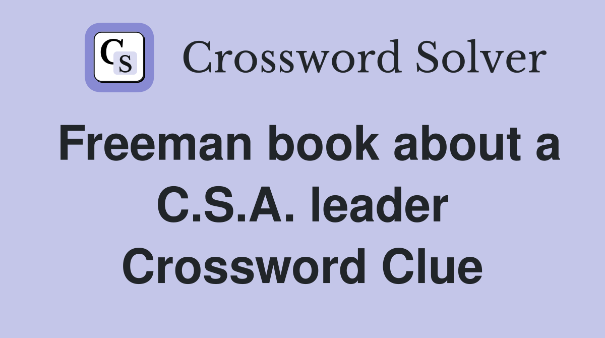 Freeman book about a C.S.A. leader Crossword Clue