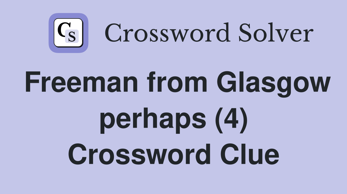 Freeman from Glasgow perhaps (4) Crossword Clue