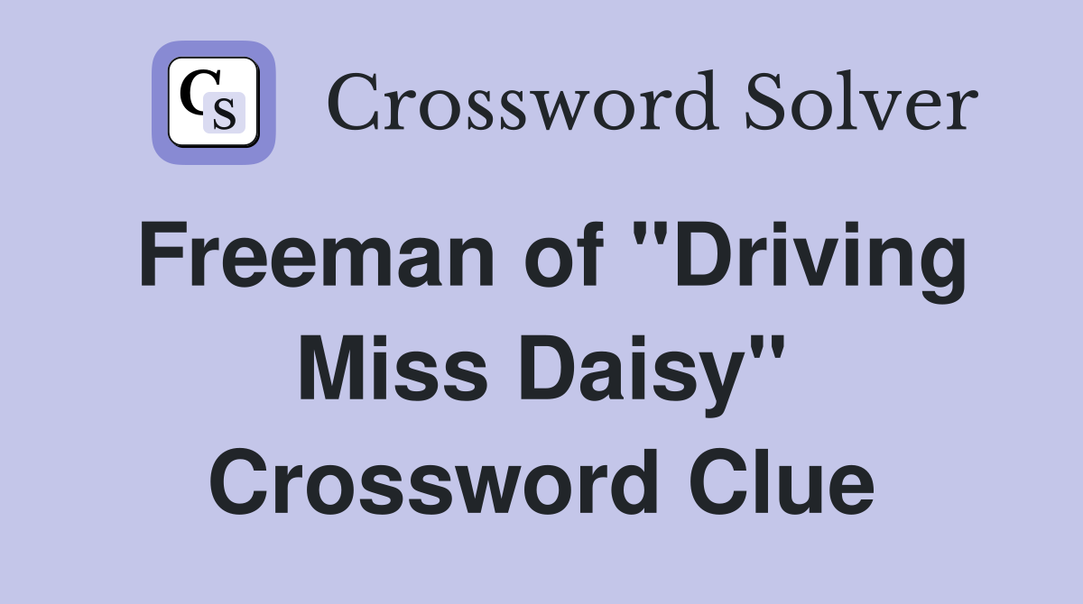 Freeman of "Driving Miss Daisy" Crossword Clue