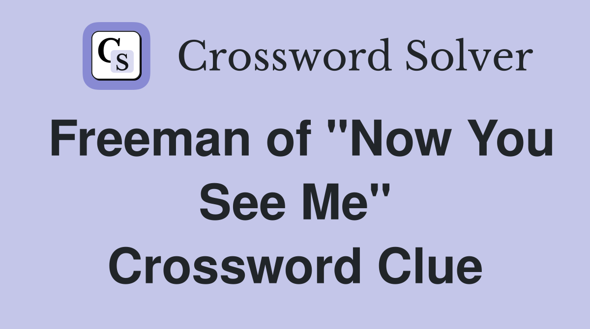 Freeman of "Now You See Me" Crossword Clue