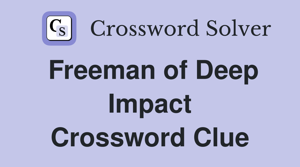 Freeman of Deep Impact Crossword Clue