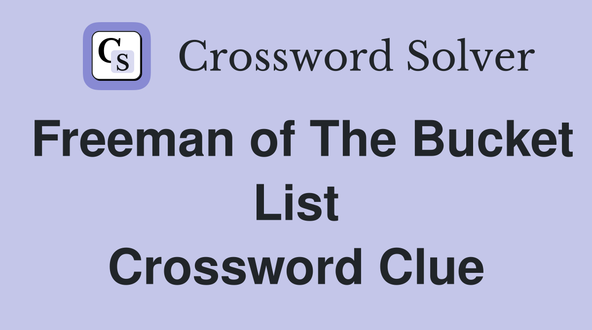 Freeman of The Bucket List Crossword Clue