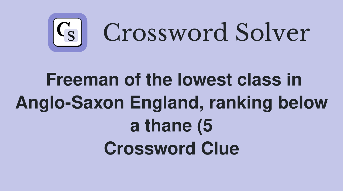 Freeman of the lowest class in Anglo Saxon England ranking below a Freeman of the lowest class in Anglo Saxon England ranking below a