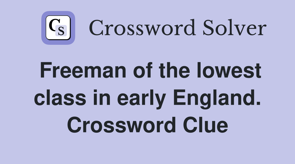 Freeman of the lowest class in early England. Crossword Clue
