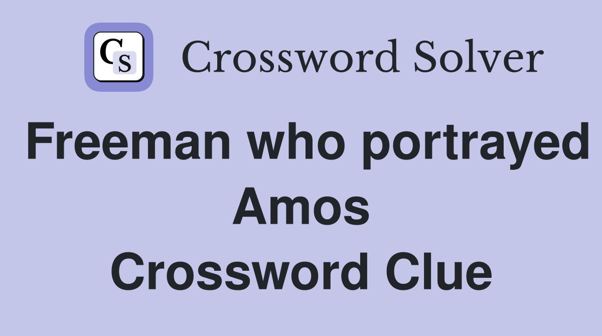 Freeman who portrayed Amos Crossword Clue