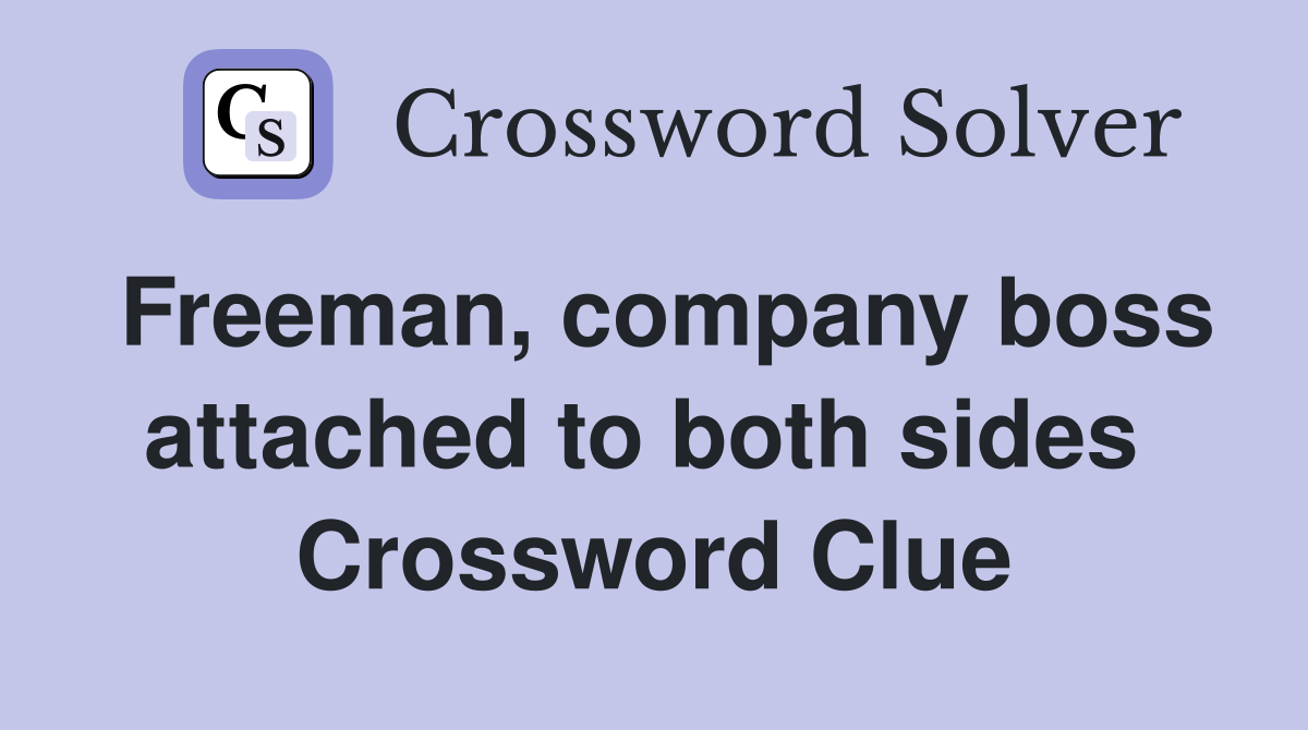 Freeman, company boss attached to both sides  Crossword Clue
