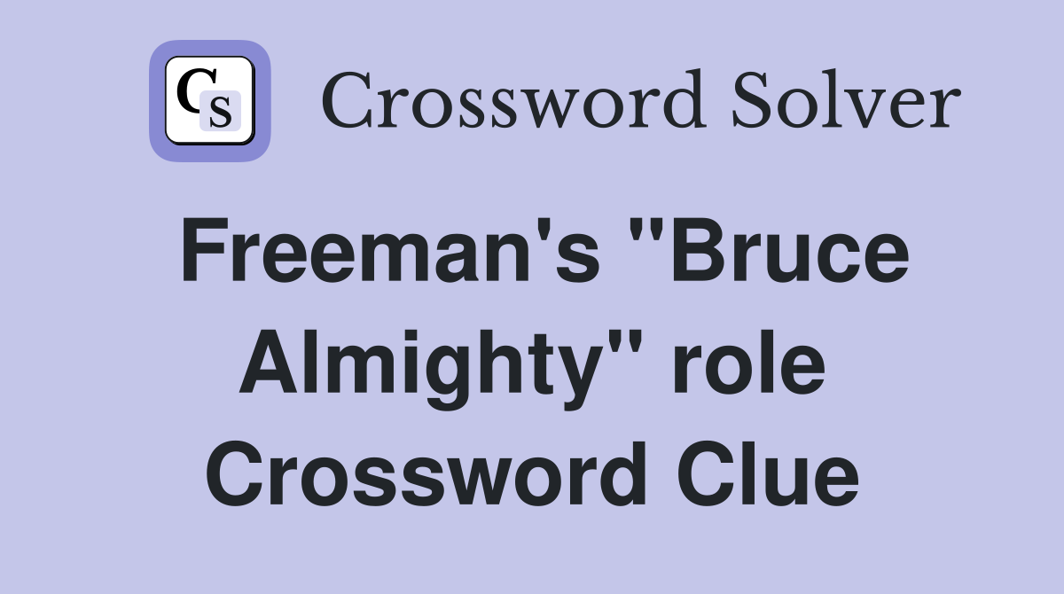 Freeman's "Bruce Almighty" role Crossword Clue