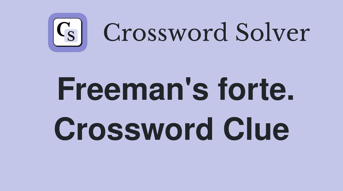 Freeman's forte. Crossword Clue