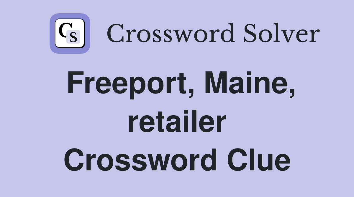 Freeport, Maine, retailer Crossword Clue