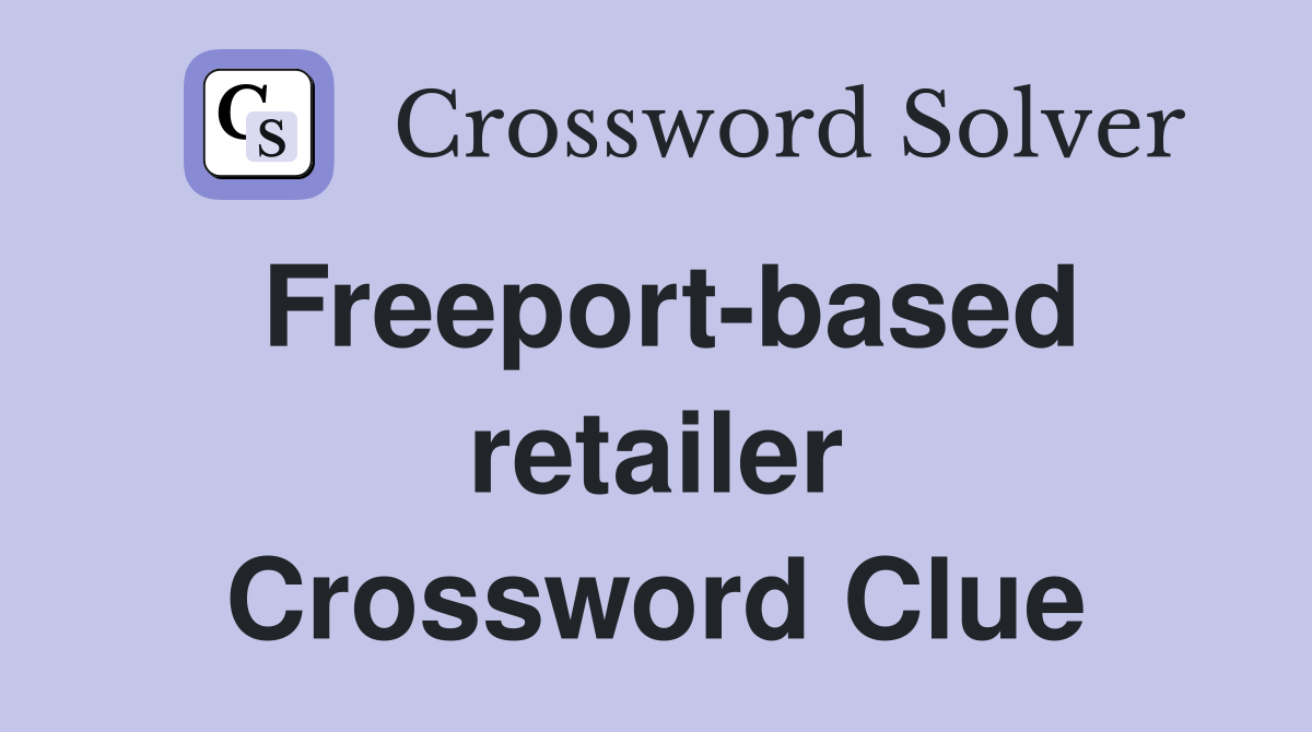 Freeport-based retailer Crossword Clue