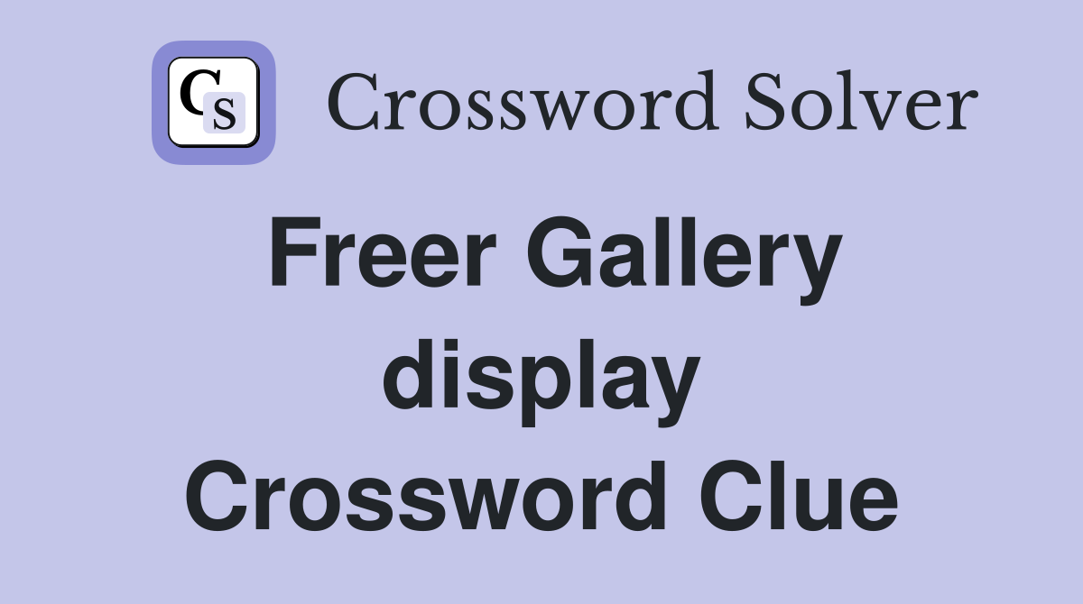 Freer Gallery display Crossword Clue