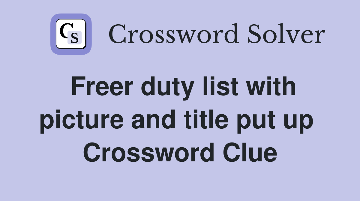 Freer duty list with picture and title put up  Crossword Clue