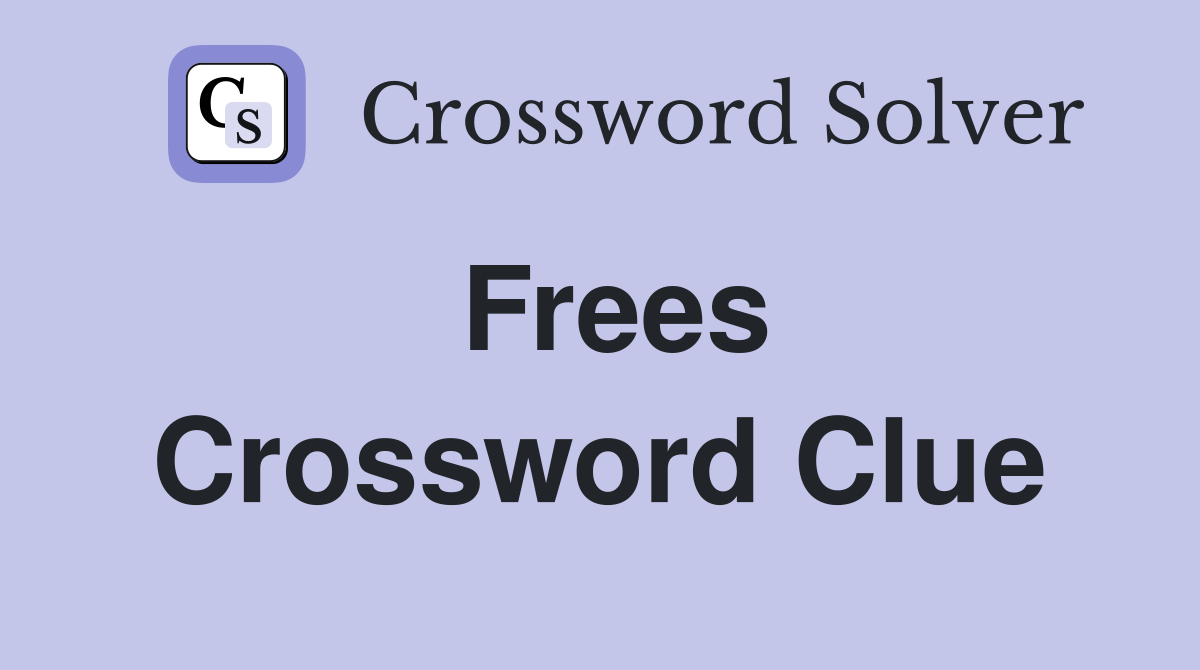 Frees Crossword Clue