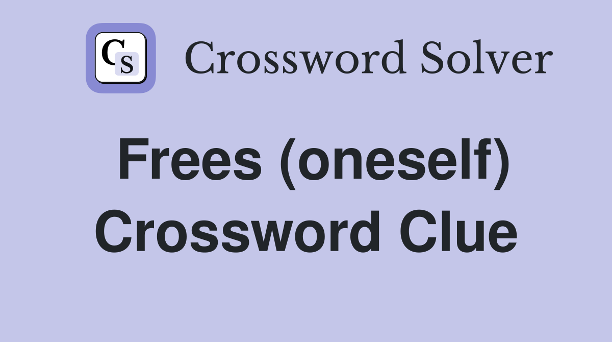 Frees (oneself) Crossword Clue