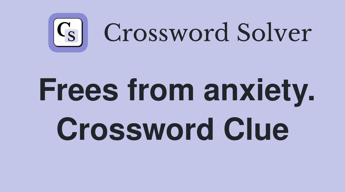 Frees from anxiety. Crossword Clue