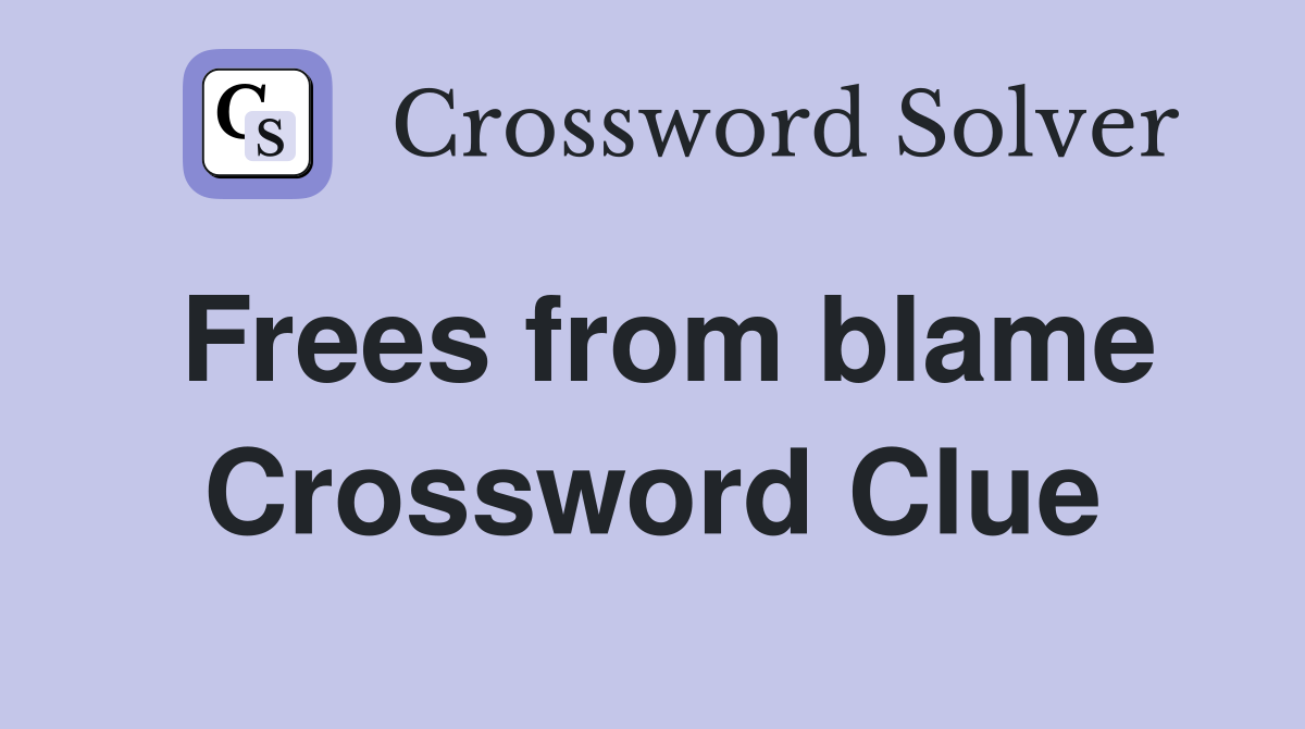 Frees from blame Crossword Clue