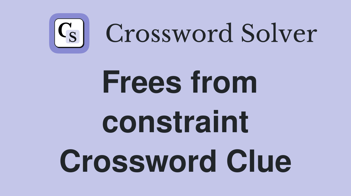 Frees from constraint Crossword Clue