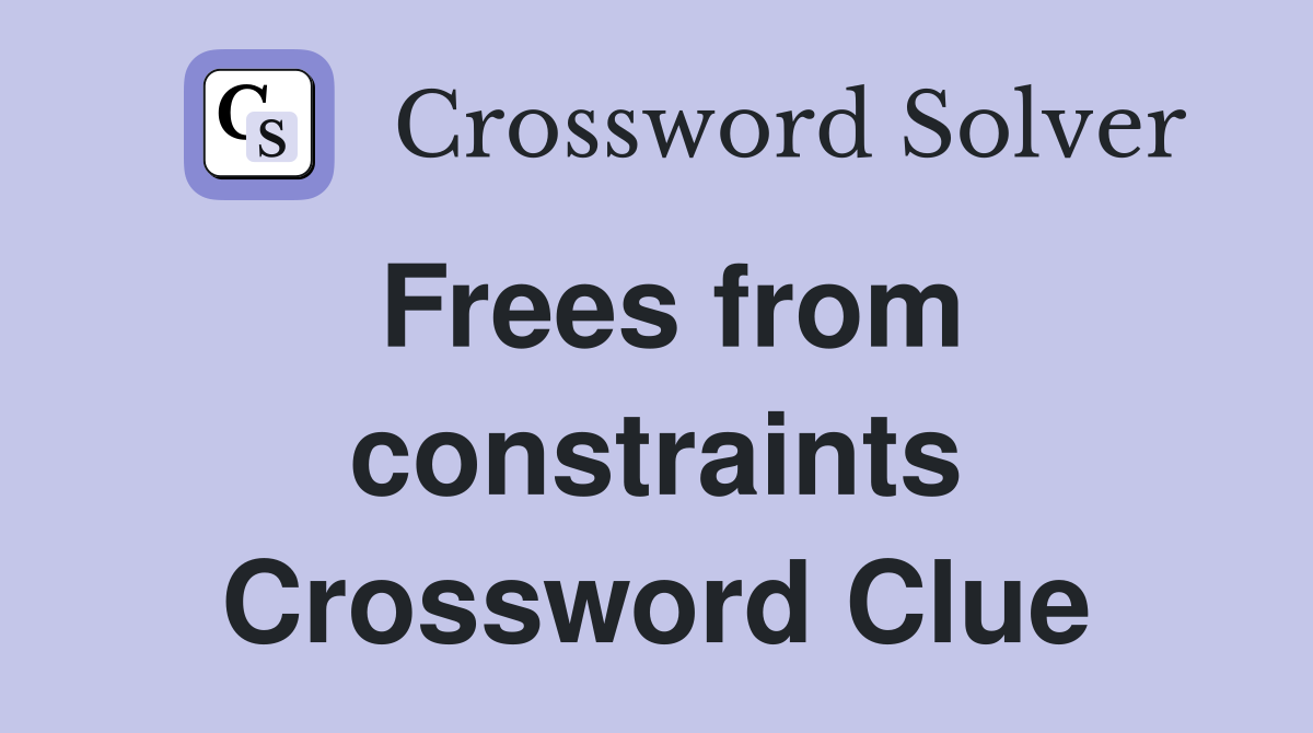 Frees from constraints Crossword Clue