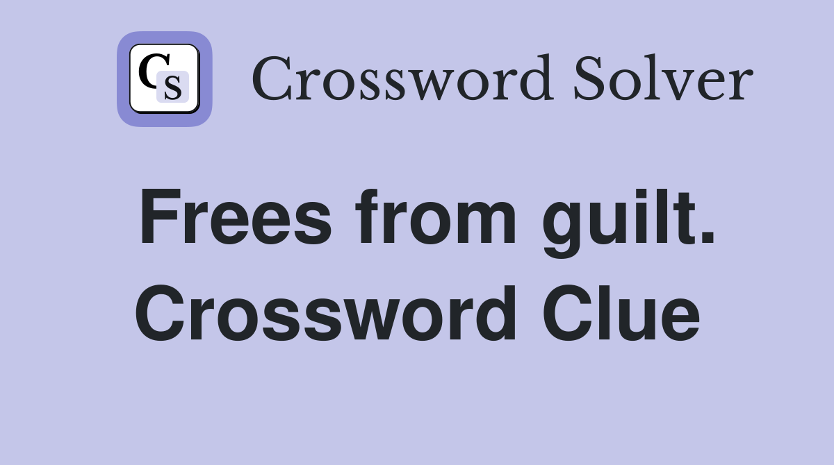 Frees from guilt. Crossword Clue