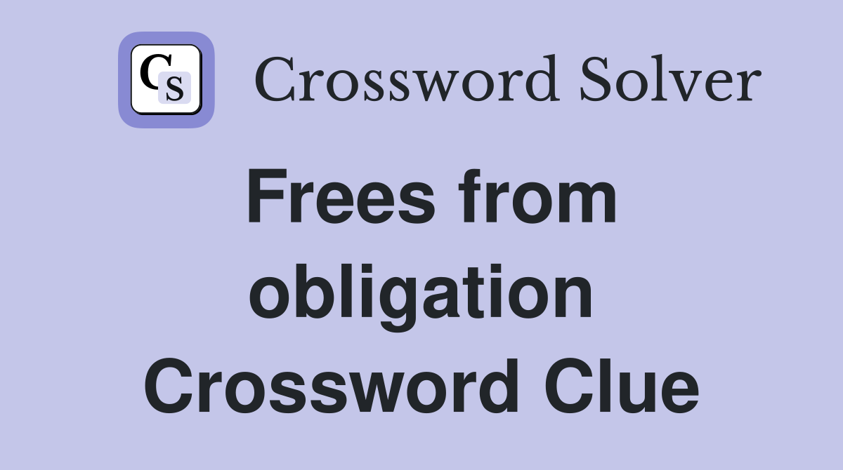 Frees from obligation Crossword Clue