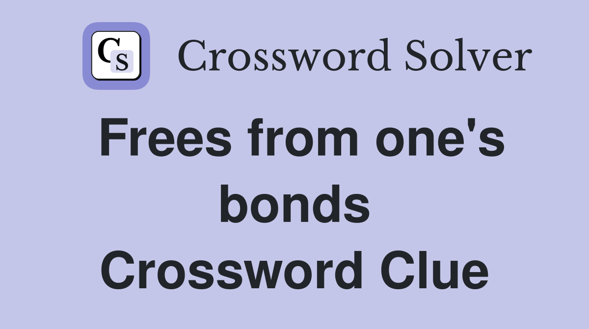 Frees from one's bonds Crossword Clue