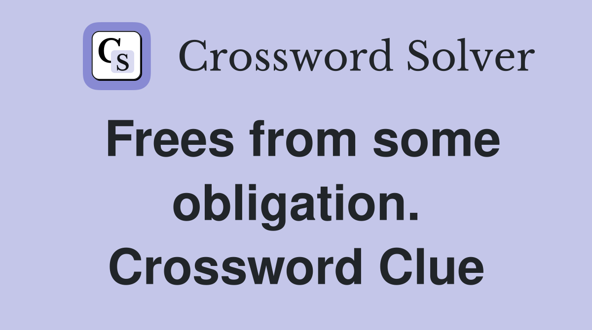 Frees from some obligation. Crossword Clue