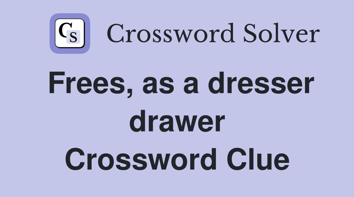 Frees, as a dresser drawer Crossword Clue