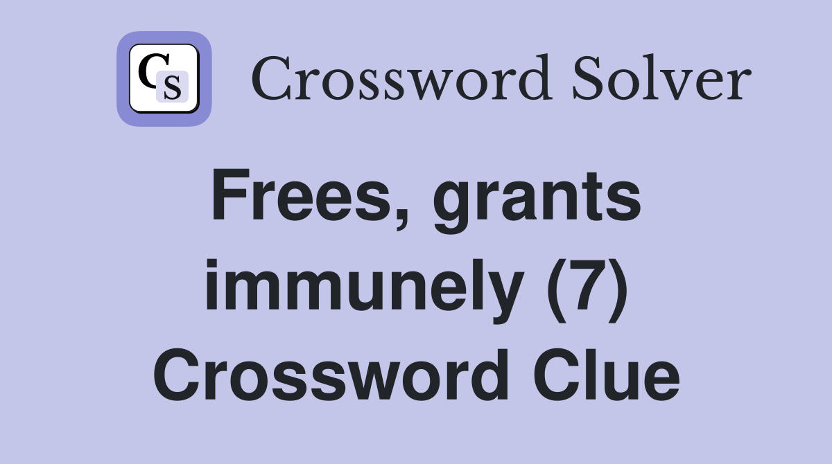 Frees, grants immunely (7) Crossword Clue