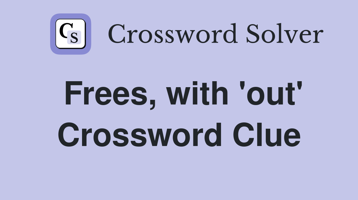 Frees, with 'out' Crossword Clue