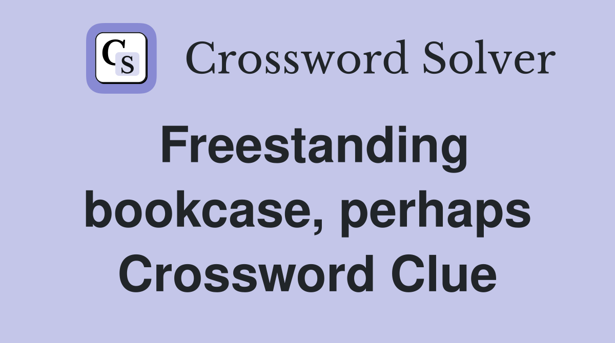 Freestanding bookcase, perhaps Crossword Clue