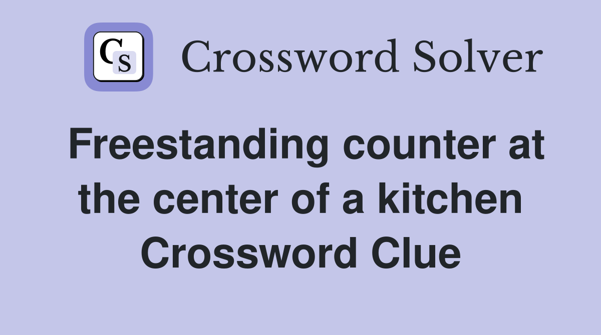 Freestanding counter at the center of a kitchen Crossword Clue