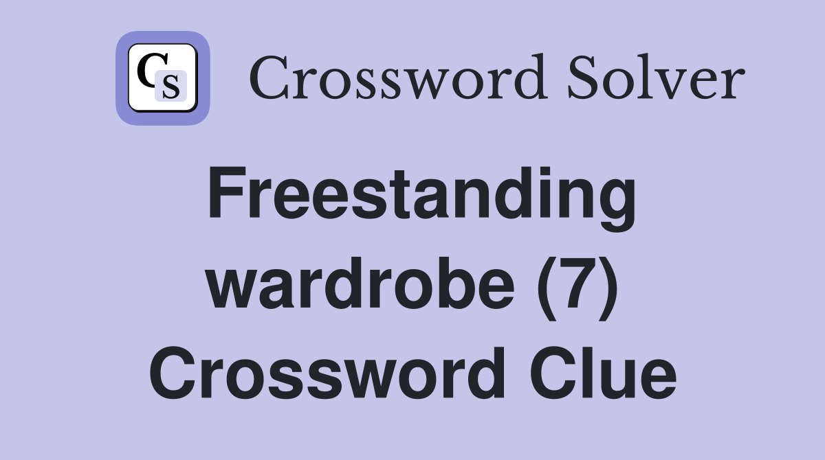 Freestanding wardrobe (7) Crossword Clue