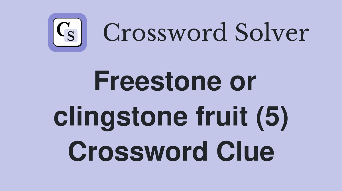 Freestone or clingstone fruit (5) Crossword Clue