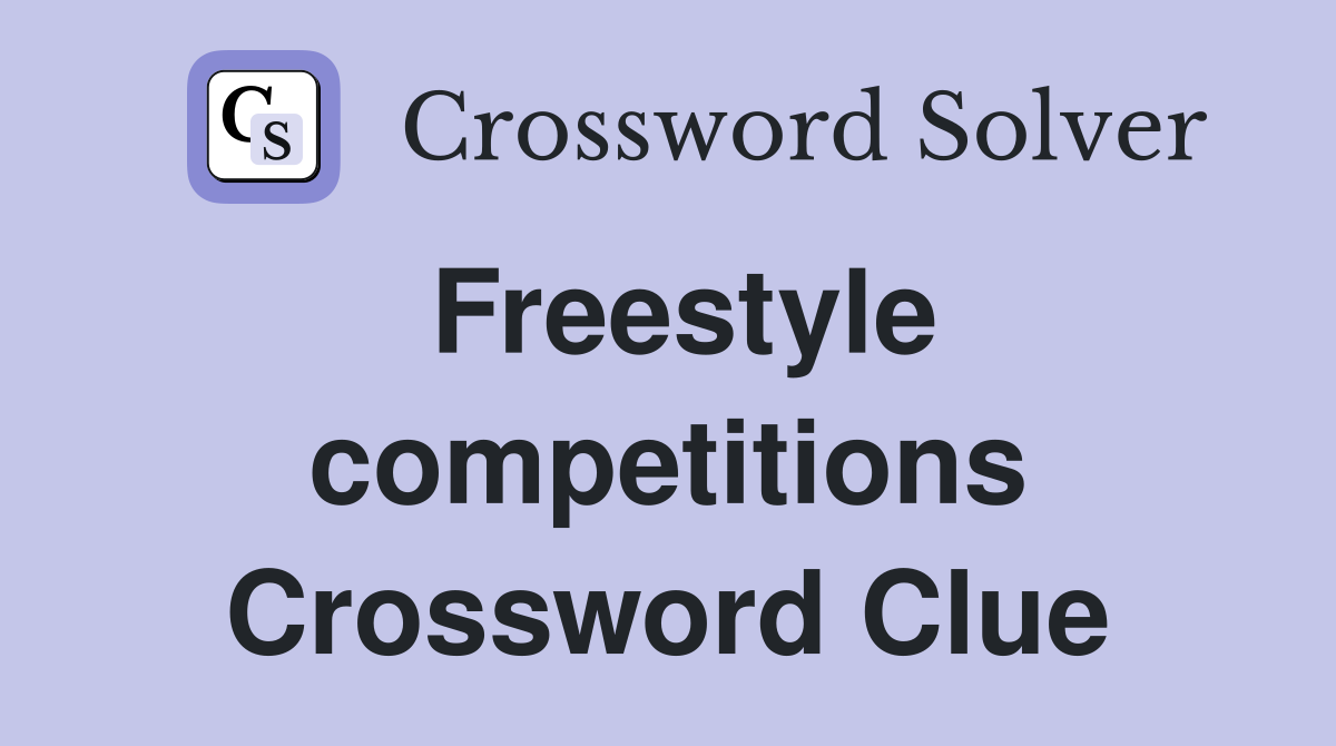 Freestyle competitions Crossword Clue