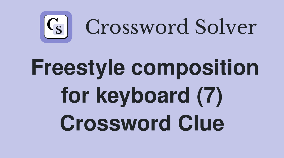 Freestyle composition for keyboard (7) Crossword Clue