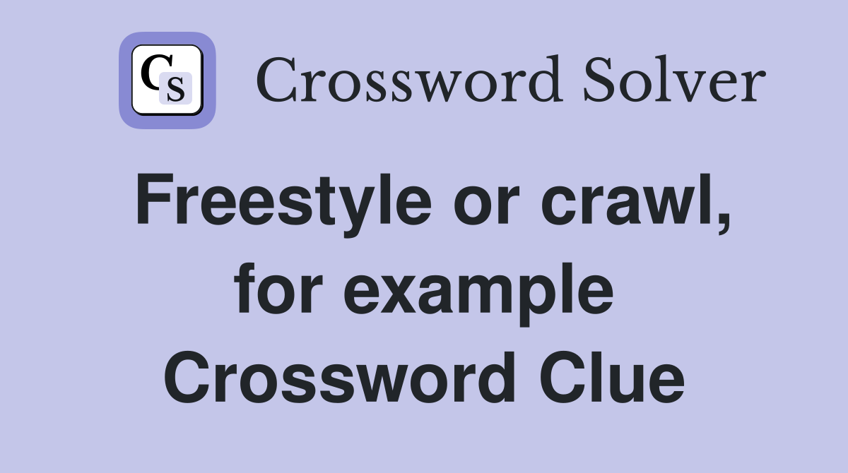 Freestyle or crawl, for example Crossword Clue