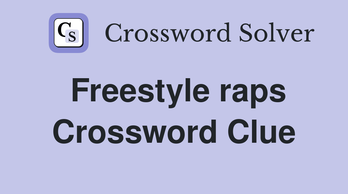 Freestyle raps Crossword Clue Answers Crossword Solver
