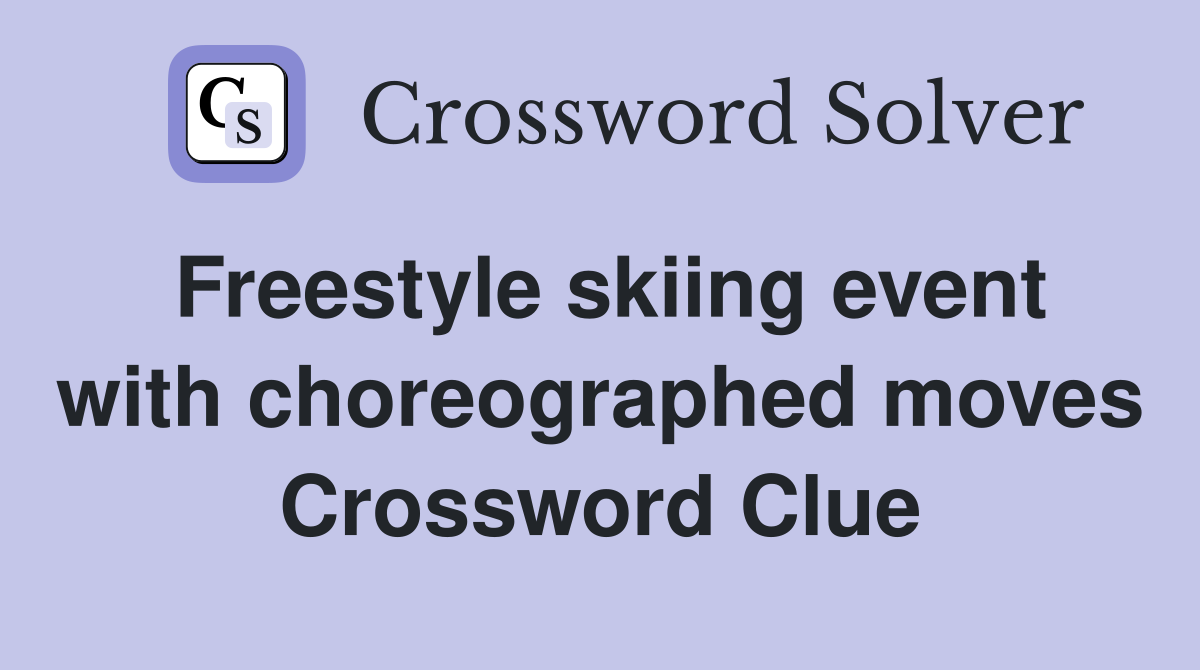 Freestyle skiing event with choreographed moves Crossword Clue
