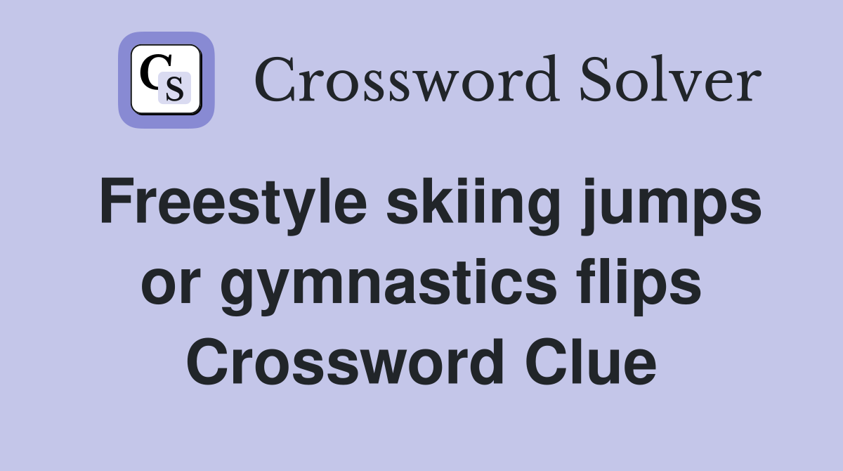 Freestyle skiing jumps or gymnastics flips Crossword Clue