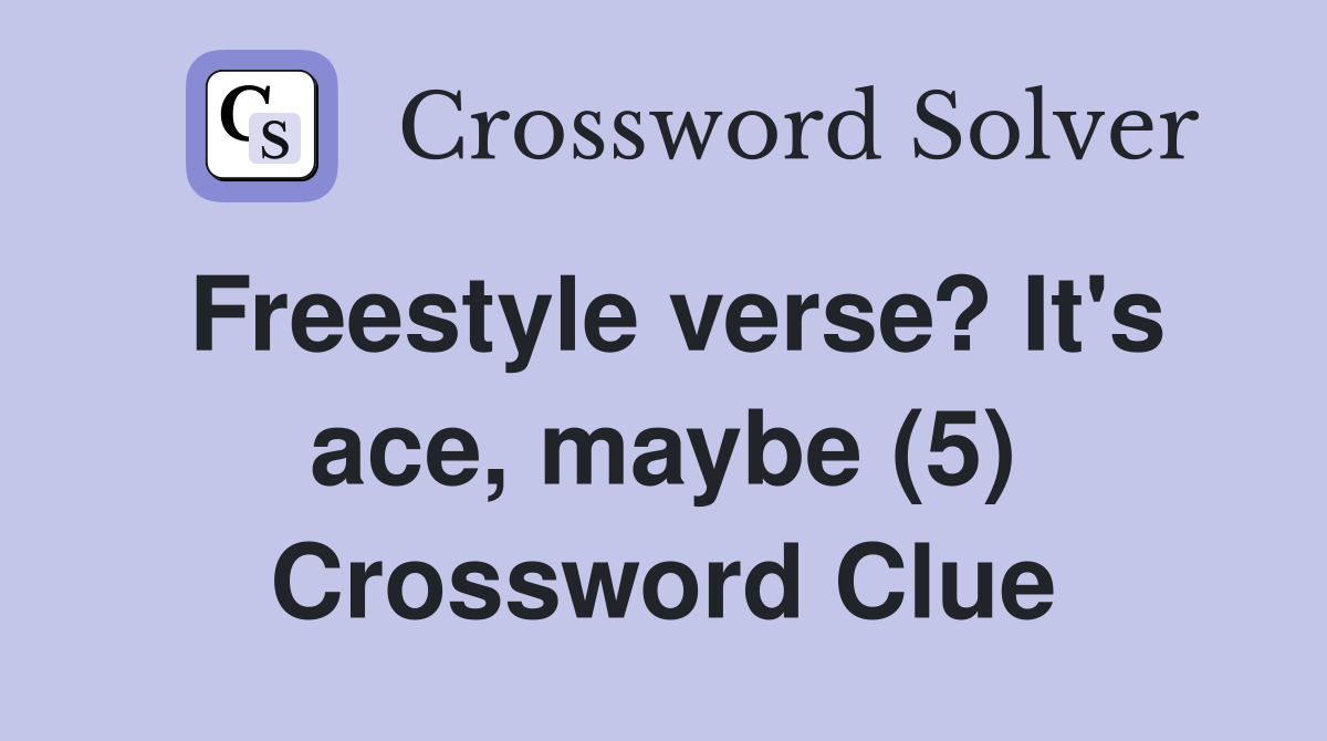 Freestyle verse? It's ace, maybe (5) Crossword Clue