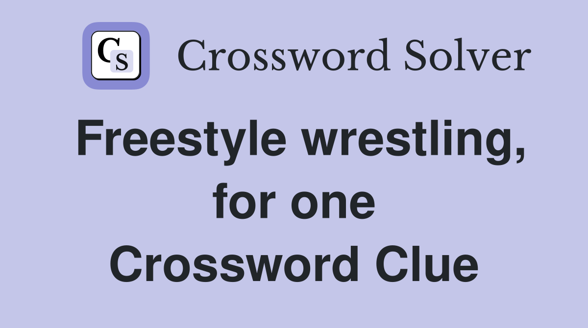 Freestyle wrestling, for one Crossword Clue