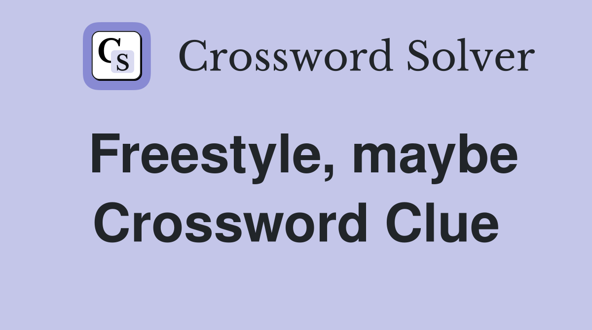 Freestyle, maybe Crossword Clue