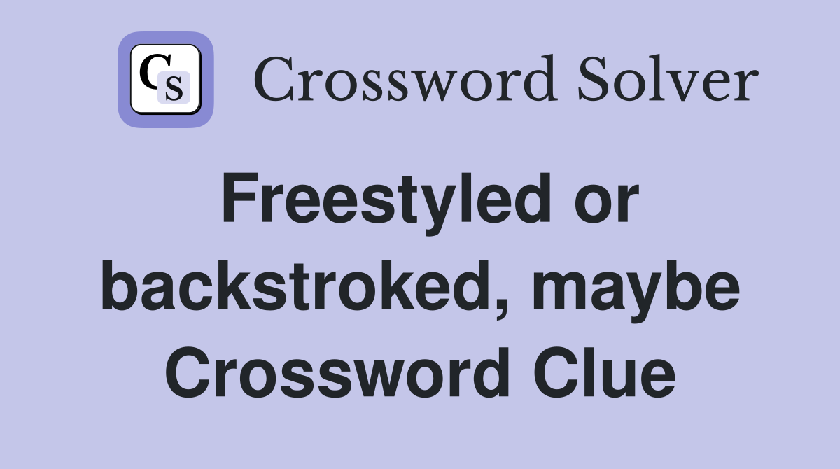 Freestyled or backstroked, maybe Crossword Clue