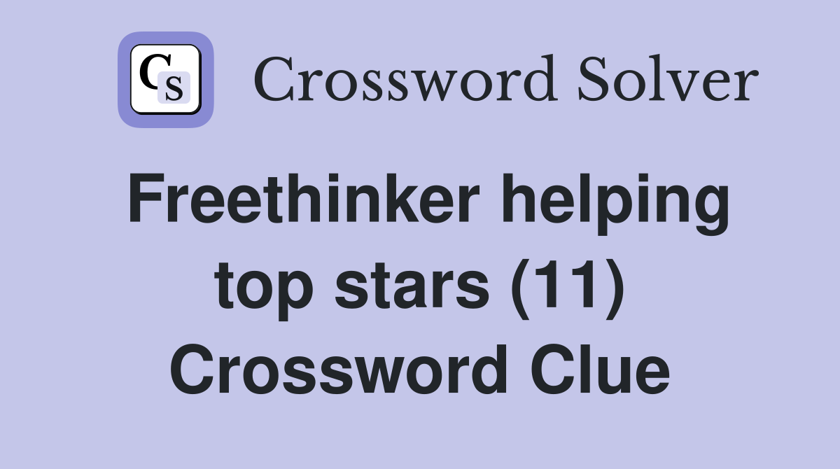 Freethinker helping top stars (11) Crossword Clue