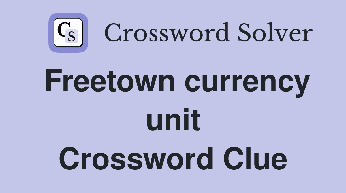 Freetown currency unit Crossword Clue