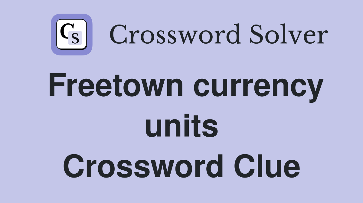 Freetown currency units Crossword Clue