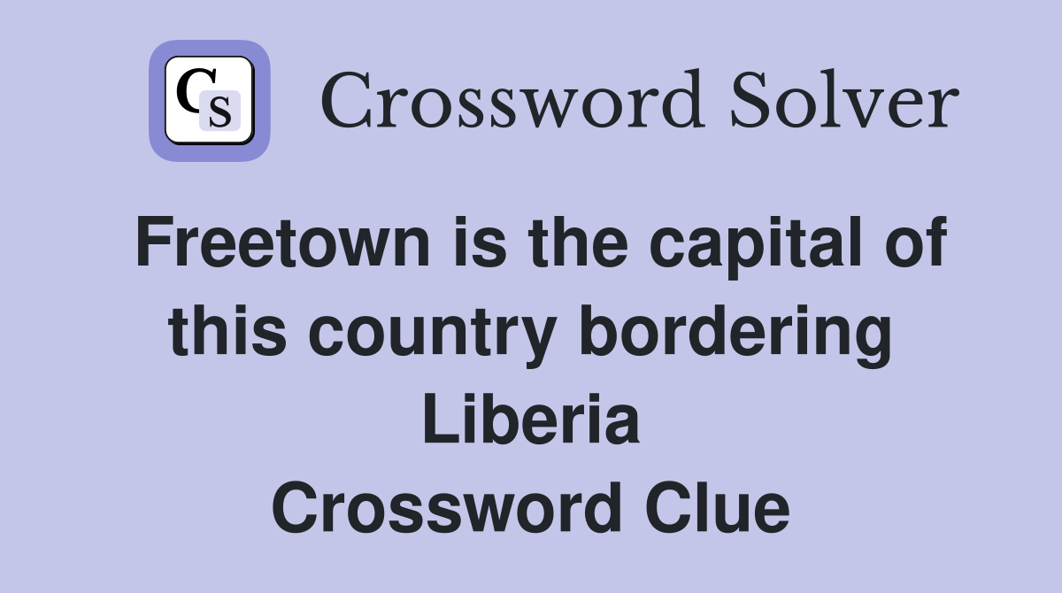 Freetown is the capital of this country bordering Liberia Crossword Clue