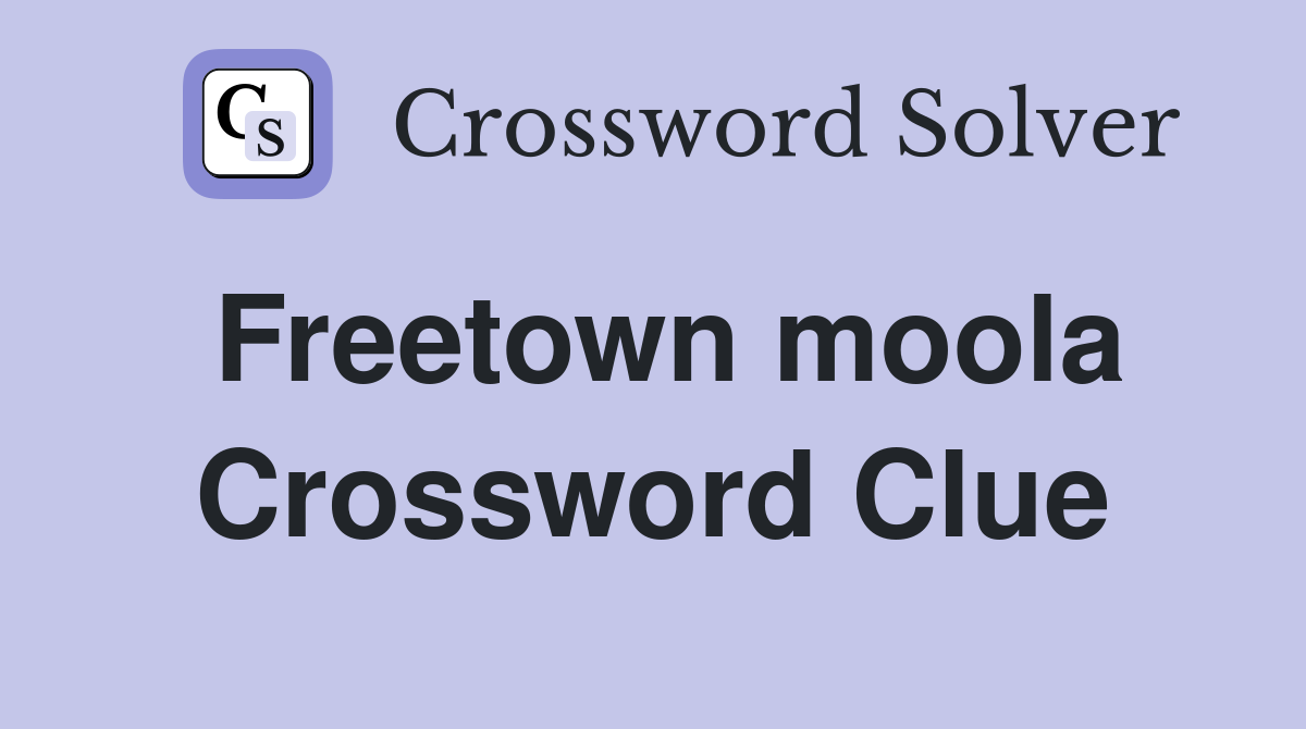 Freetown moola Crossword Clue