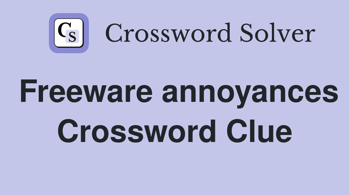 Freeware annoyances Crossword Clue
